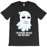 Sad Ghost Halloween Costume Getting Too Old For Th T-shirt | Artistshot