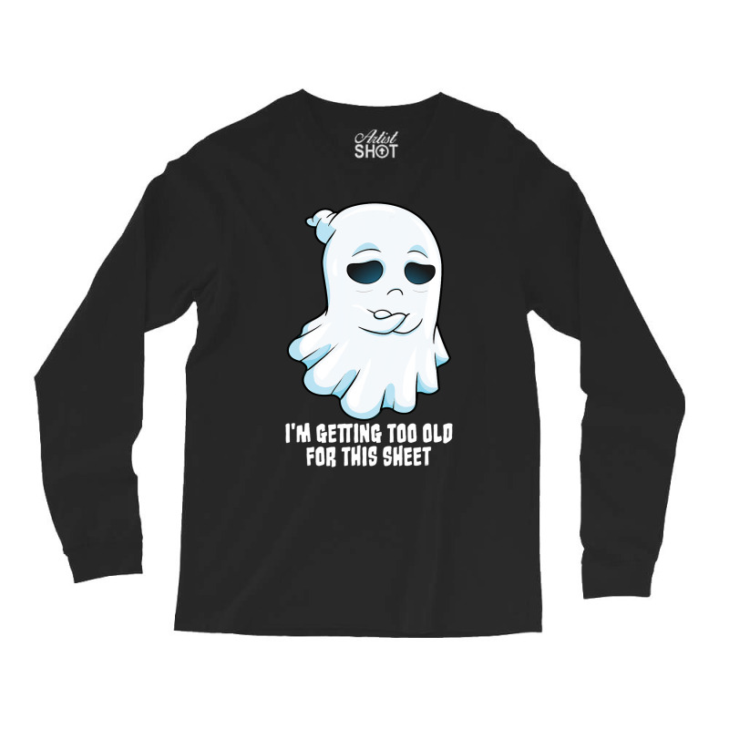 Sad Ghost Halloween Costume Getting Too Old For Th Long Sleeve Shirts | Artistshot