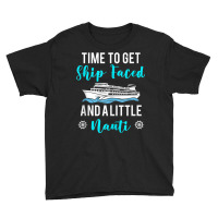 Time To Get Ship Faced And A Little Nauti Cruising Youth Tee | Artistshot