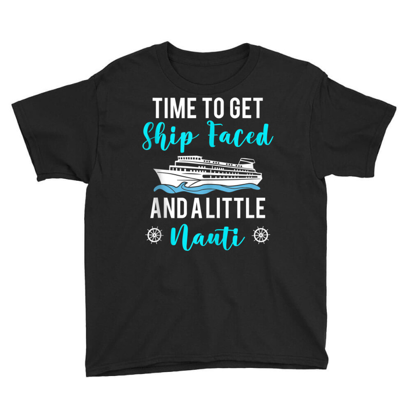 Time To Get Ship Faced And A Little Nauti Cruising Youth Tee by africaka | Artistshot