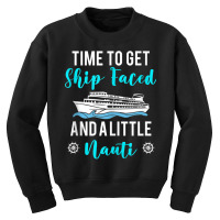 Time To Get Ship Faced And A Little Nauti Cruising Youth Sweatshirt | Artistshot