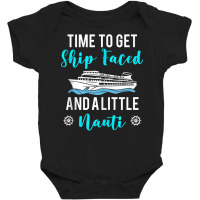 Time To Get Ship Faced And A Little Nauti Cruising Baby Bodysuit | Artistshot