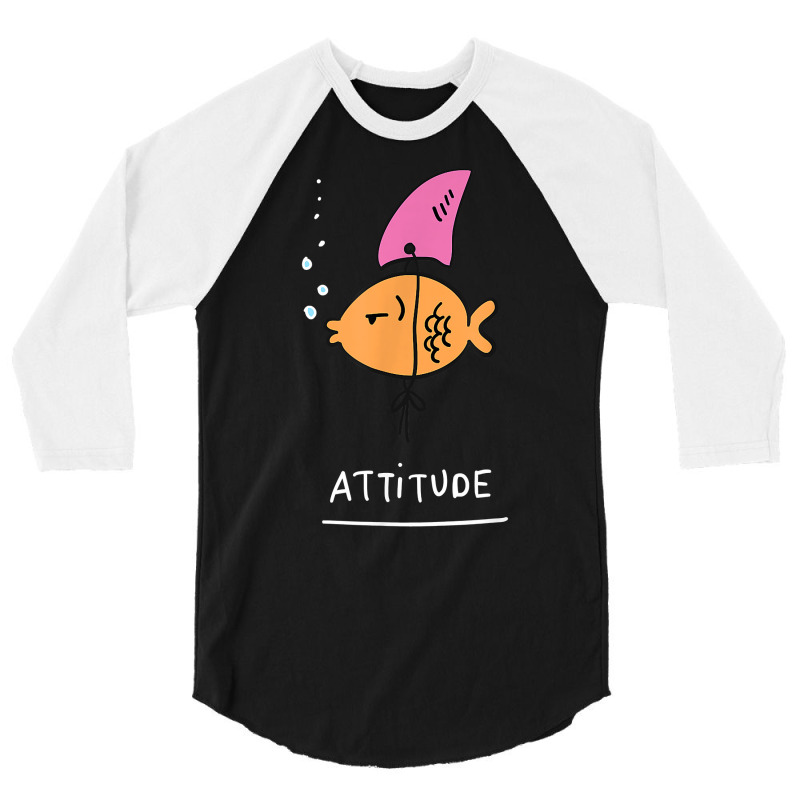 Fish With Attitude   Funny Sassy Sarcastic Cute Sh 3/4 Sleeve Shirt | Artistshot