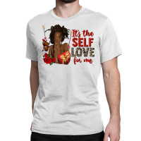 It's The Self Love For Me Black Woman  Valentine's Classic T-shirt | Artistshot