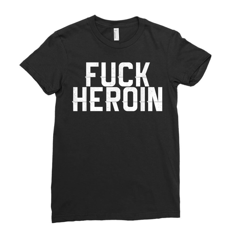 Fuck Heroin   Anti Drug Movement T Shirt Ladies Fitted T-Shirt by ervanm | Artistshot