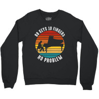 Trending 88 Keys 10 Fingers No Problem Piano Piani Crewneck Sweatshirt | Artistshot