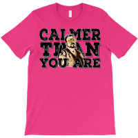 Calmer Than You Are  The Big Lebowski T-shirt | Artistshot