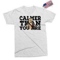 Calmer Than You Are  The Big Lebowski Exclusive T-shirt | Artistshot