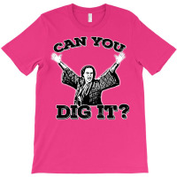 Can You Dig It T-shirt | Artistshot