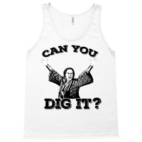 Can You Dig It Tank Top | Artistshot