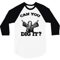 Can You Dig It 3/4 Sleeve Shirt | Artistshot