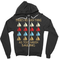 Sailing No Such Thing As Too Much Quote T Shirt Zipper Hoodie | Artistshot