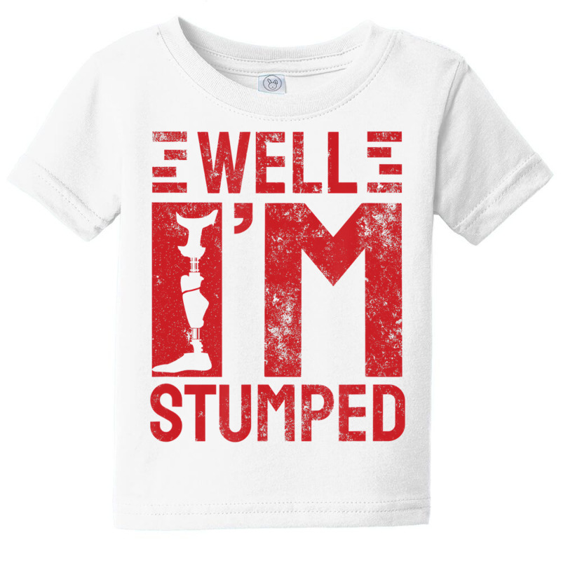 Funny Well I'm Stumped Prosthetic Leg Sick Amputee Baby Tee by ravand | Artistshot