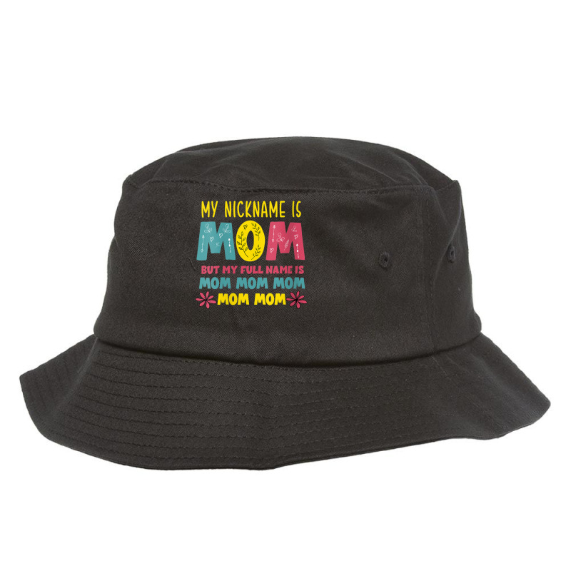 Womens Mothers Day Apparel My Nickname Is Mom V Ne Bucket Hat by holden | Artistshot