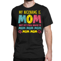 Womens Mothers Day Apparel My Nickname Is Mom V Ne Classic T-shirt | Artistshot