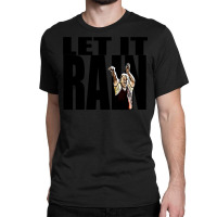 Let It Rain Classic T-shirt | Artistshot