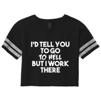 I'd Tell You To Go To Hell But I Work There   Funn Scorecard Crop Tee | Artistshot