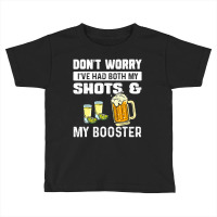 Don't Worry I've Had Both My Shots And Booster Fun Toddler T-shirt | Artistshot