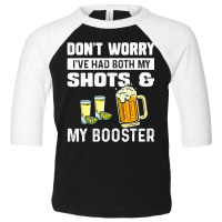 Don't Worry I've Had Both My Shots And Booster Fun Toddler 3/4 Sleeve Tee | Artistshot