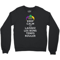 Keep Calm And Laissez Les Bons Temps Rouler T Shir Crewneck Sweatshirt | Artistshot