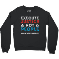 Execute Justice Not People Criminal Justice System Crewneck Sweatshirt | Artistshot