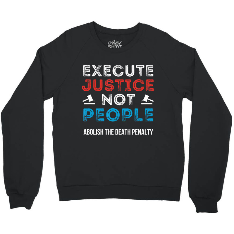 Execute Justice Not People Criminal Justice System Crewneck Sweatshirt by wafaha | Artistshot