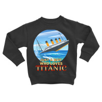 Just A Boy Who Loves Titanic Memorabilia Merchandi Toddler Sweatshirt | Artistshot