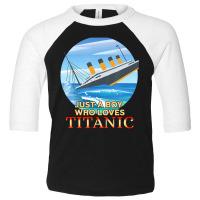 Just A Boy Who Loves Titanic Memorabilia Merchandi Toddler 3/4 Sleeve Tee | Artistshot