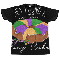 They Found Me In The King Cake Nola Fun Mardi Gras Graphic T-shirt | Artistshot