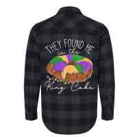 They Found Me In The King Cake Nola Fun Mardi Gras Flannel Shirt | Artistshot