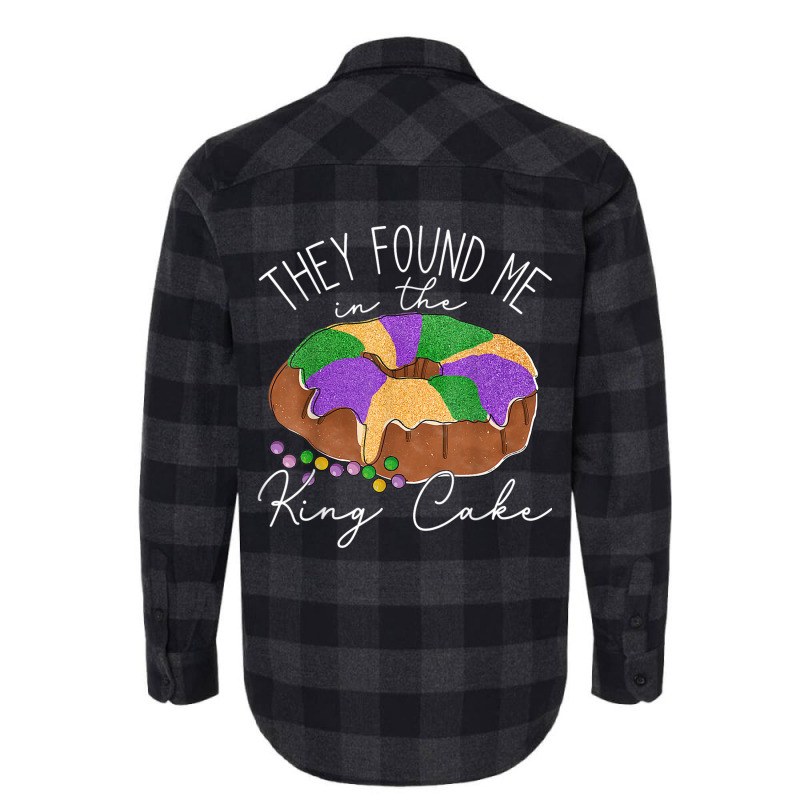 They Found Me In The King Cake Nola Fun Mardi Gras Flannel Shirt | Artistshot