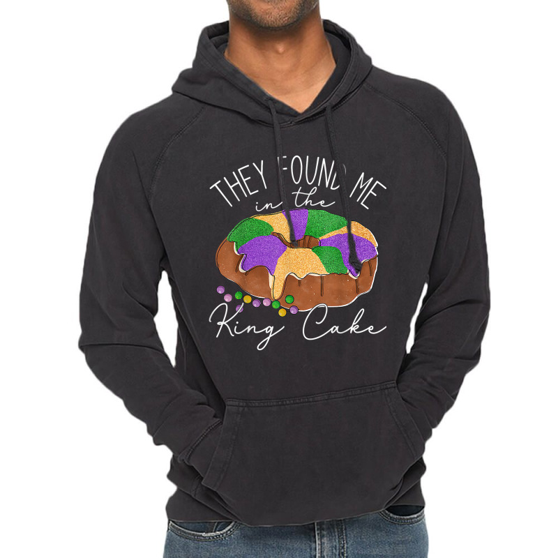 They Found Me In The King Cake Nola Fun Mardi Gras Vintage Hoodie | Artistshot