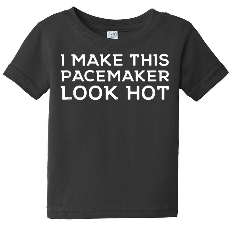 Funny Cardiac I Make This Pacemaker Look Hot Surge Baby Tee | Artistshot