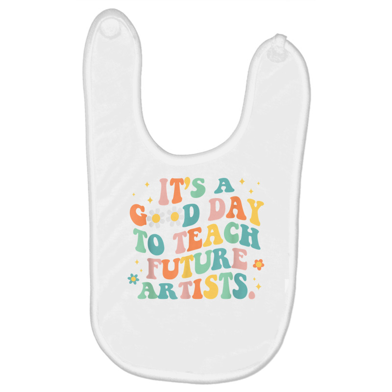 Groovy It's A Good Day To Teach Future Artists Art Baby Bibs by sudhirka | Artistshot