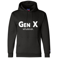 Gen X Whatever Funny Sarcastic Generation Gap Sayi Champion Hoodie | Artistshot