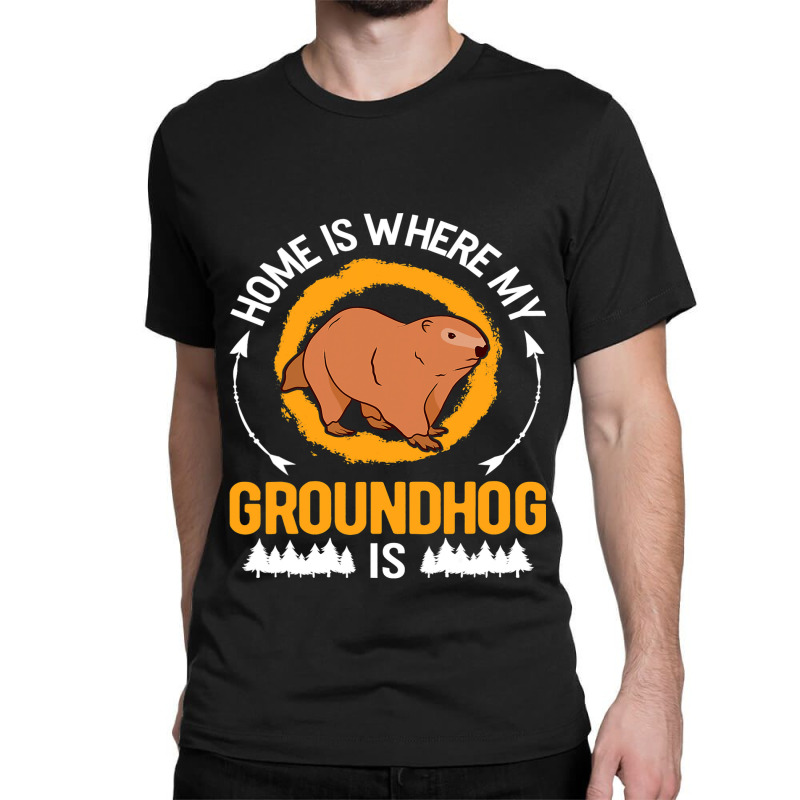 Home Is Where My Groundhog Is Marmot 1 Classic T-shirt by XAVIERESPREE | Artistshot