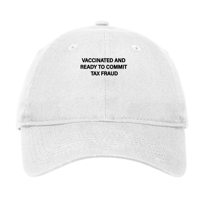 Vaccinated And Ready To Commit Tax Fraud Funny Vac Adjustable Cap by genousuv | Artistshot