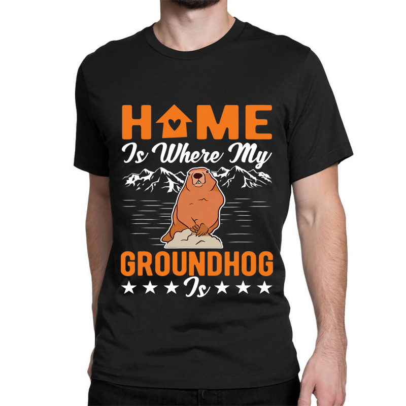 Home Is Where My Groundhog Is Woodchuck Marmot Classic T-shirt by XAVIERESPREE | Artistshot