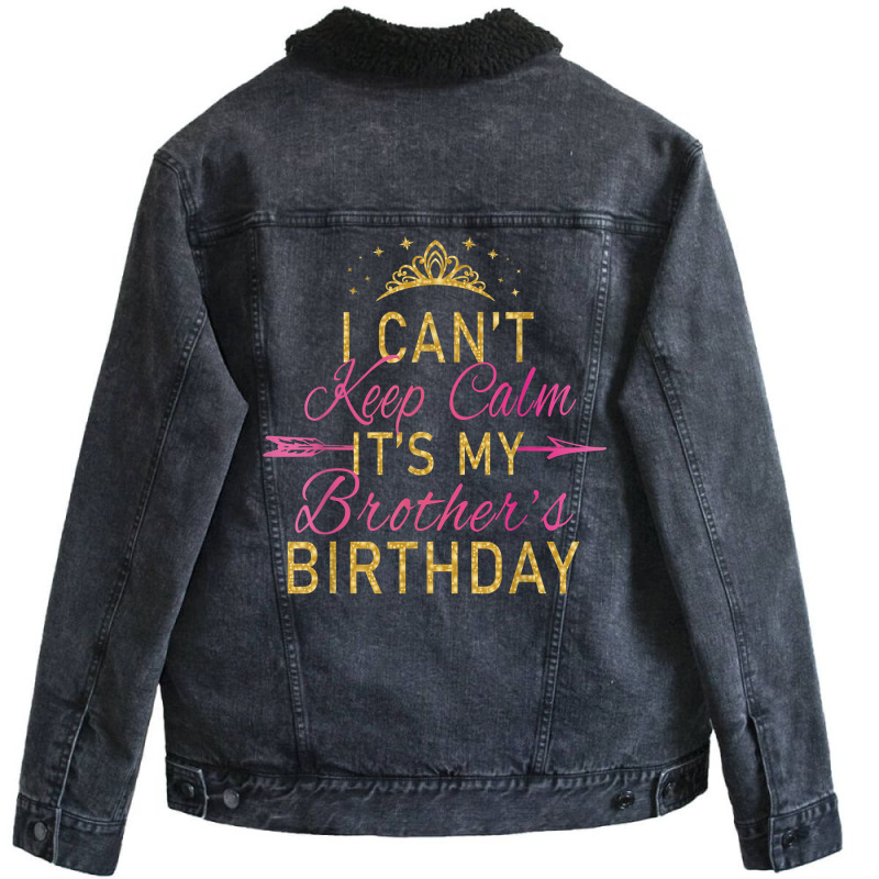 I Can't Keep Calm It's My Brother's Birthday Party Unisex Sherpa-lined Denim Jacket | Artistshot