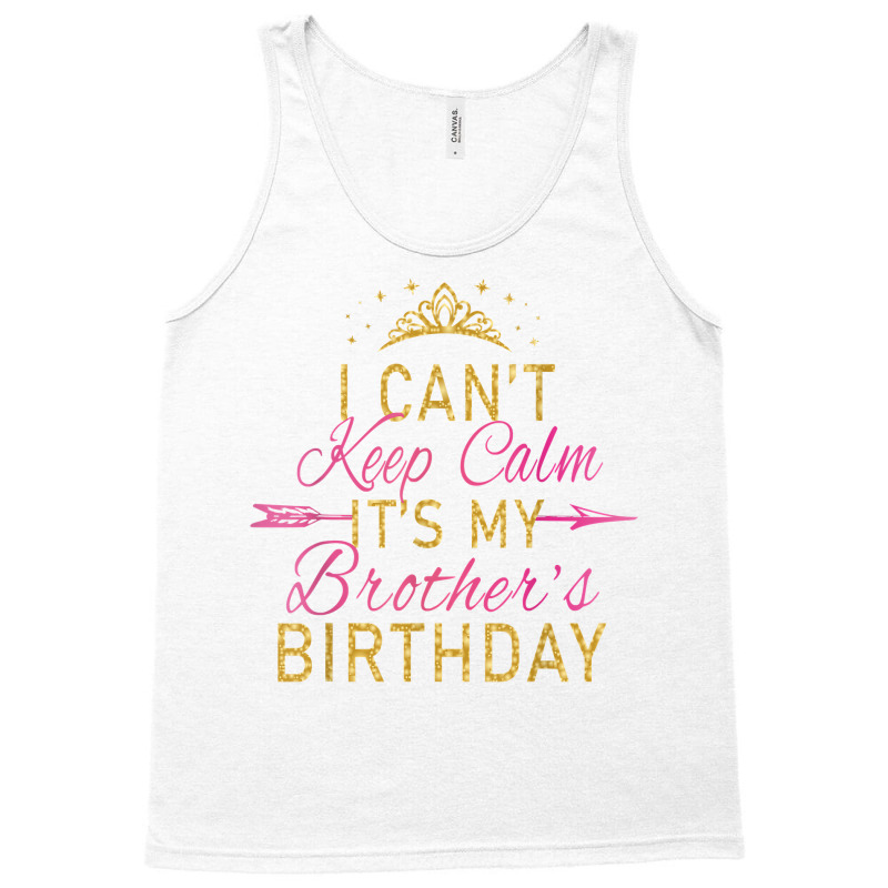 I Can't Keep Calm It's My Brother's Birthday Party Tank Top | Artistshot