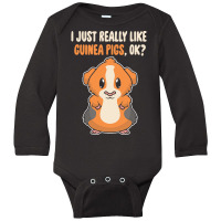 I Just Really Like T  Shirt I Just Really Like Guinea Pigs O K Long Sleeve Baby Bodysuit | Artistshot