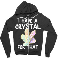 I Have A Crystal For That Funny Gemstone Chakra He Zipper Hoodie | Artistshot