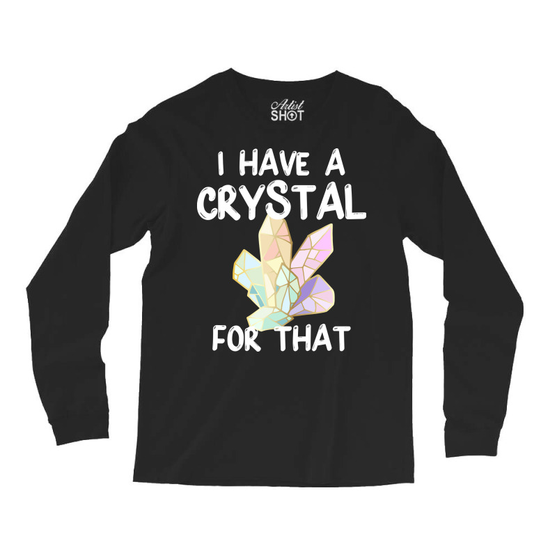 I Have A Crystal For That Funny Gemstone Chakra He Long Sleeve Shirts | Artistshot