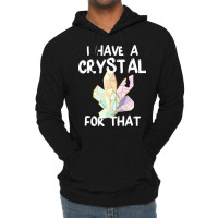 I Have A Crystal For That Funny Gemstone Chakra He Lightweight Hoodie | Artistshot