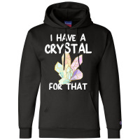 I Have A Crystal For That Funny Gemstone Chakra He Champion Hoodie | Artistshot