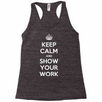 Keep Calm And Show Your Work T Shirt T Shirt Racerback Tank | Artistshot