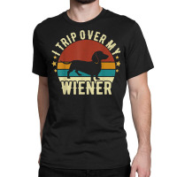 I Trip Over My Wiener Dachshund Dog Lover Best Fri Classic T-shirt | Artistshot