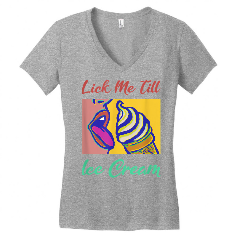 Lick Me Till Ice Cream T Shirt Women's V-Neck T-Shirt by fieyzacik | Artistshot