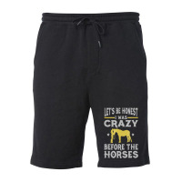 Let's Be Honest I Was Crazy Before The Horses Tshi Fleece Short | Artistshot