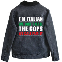 I'm Italian We Don't Call The Cops We Call Family Unisex Sherpa-lined Denim Jacket | Artistshot